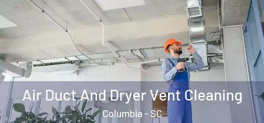  Air Duct And Dryer Vent Cleaning Columbia - SC