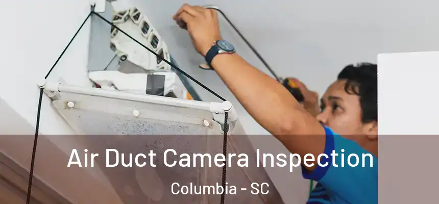  Air Duct Camera Inspection Columbia - SC