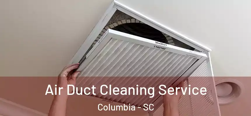  Air Duct Cleaning Service Columbia - SC