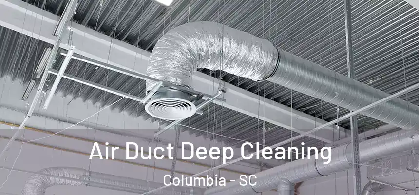  Air Duct Deep Cleaning Columbia - SC