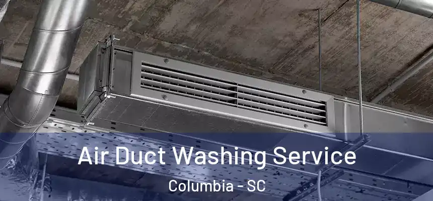 Air Duct Washing Service Columbia - SC