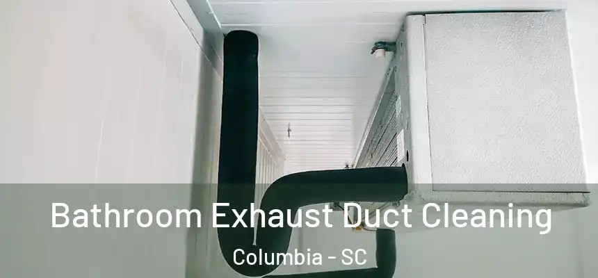 Bathroom Exhaust Duct Cleaning Columbia - SC