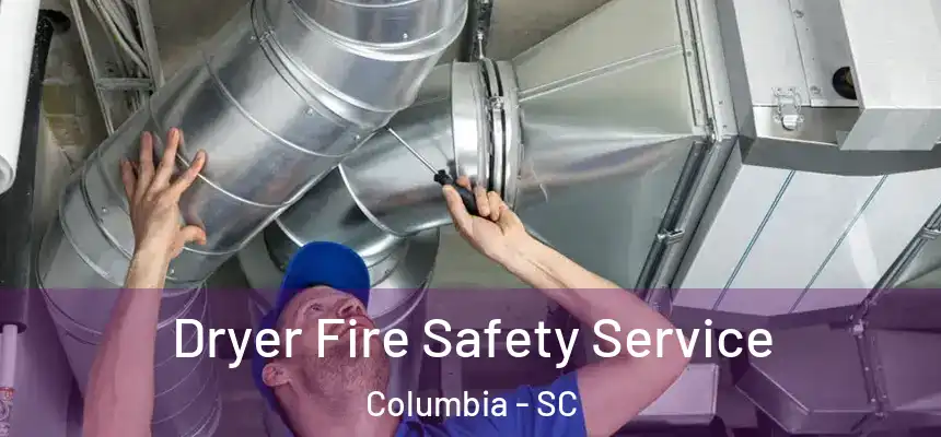 Dryer Fire Safety Service Columbia - SC