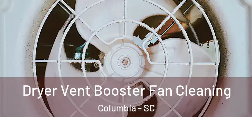 Dryer Vent Booster Fan Cleaning Columbia - SC