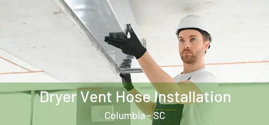 Dryer Vent Hose Installation Columbia - SC