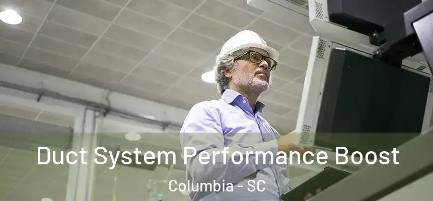 Duct System Performance Boost Columbia - SC