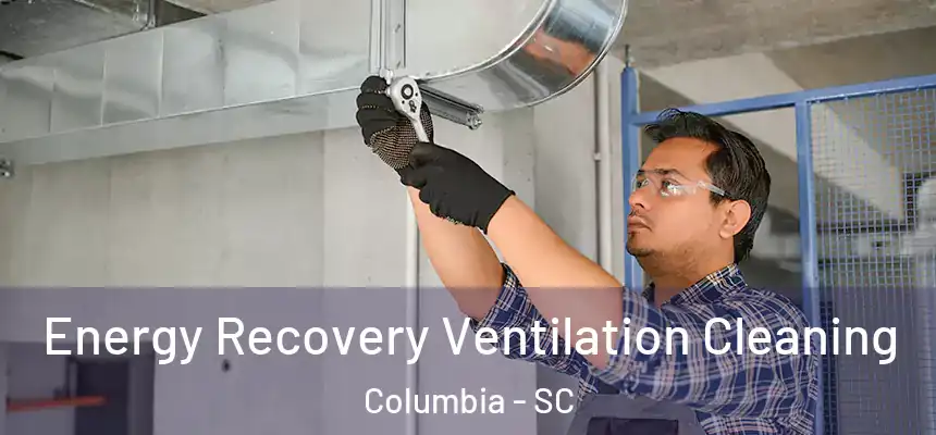 Energy Recovery Ventilation Cleaning Columbia - SC
