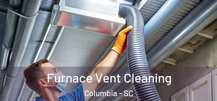 Furnace Vent Cleaning Columbia - SC
