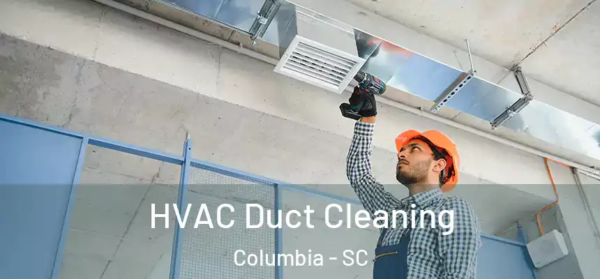  HVAC Duct Cleaning Columbia - SC