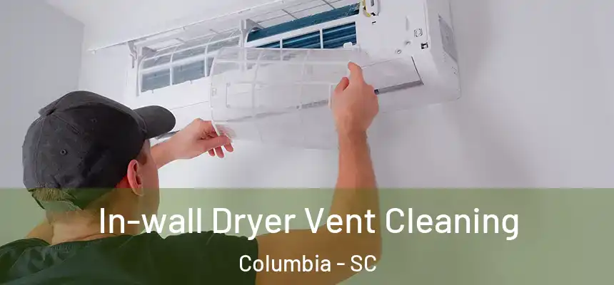 In-wall Dryer Vent Cleaning Columbia - SC
