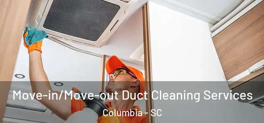  Move-in/Move-out Duct Cleaning Services Columbia - SC
