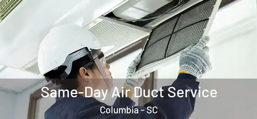 Same-Day Air Duct Service Columbia - SC