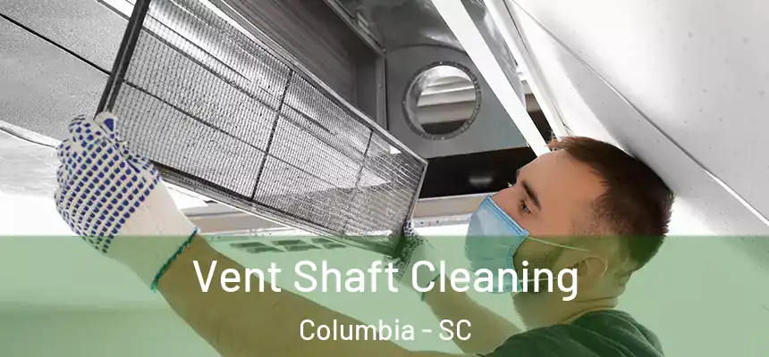Vent Shaft Cleaning Columbia - SC