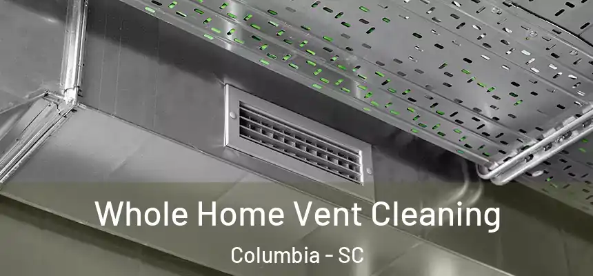 Whole Home Vent Cleaning Columbia - SC